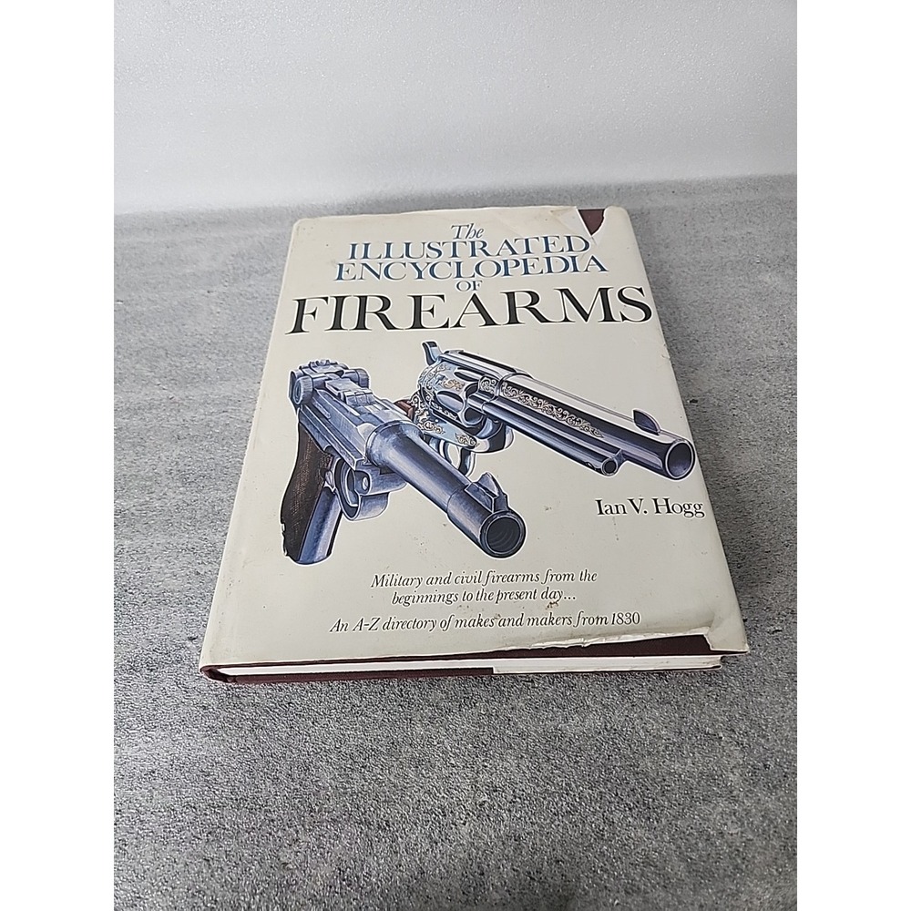 The Illustrated Encyclopedia of Firearms Ian V Hogg 1978